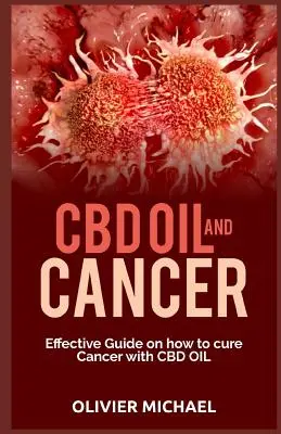 CBD-olaj és a rák: Hatékony útmutató arról, hogyan gyógyítható a rák a CBD-olajjal - CBD Oil and Cancer: Effective Guide on how to cure Cancer with CBD Oil