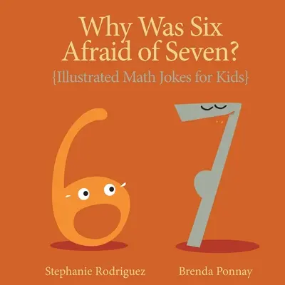 Miért félt hat a héttől?: Illusztrált matematikai viccek gyerekeknek - Why was Six Afraid of Seven?: Illustrated Math Jokes for Kids