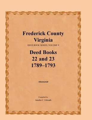 Frederick megye, Virginia, Oklevélkönyv-sorozat, 9. kötet, 22. és 23. oklevélkönyv 1789-1793. - Frederick County, Virginia, Deed Book Series, Volume 9, Deed Books 22 and 23 1789-1793