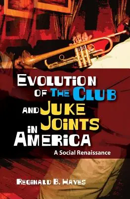 A klub és a Juke Joints fejlődése Amerikában: A társadalmi reneszánsz - Evolution of The Club and Juke Joints In America: A Social Renaissance