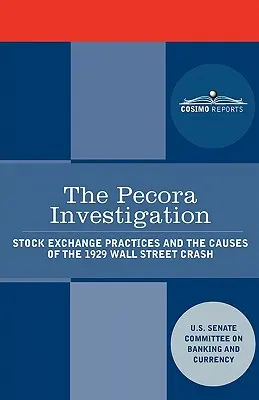 A Pecora-vizsgálat: Tőzsdei gyakorlatok és az 1929-es Wall Street-i összeomlás okai - The Pecora Investigation: Stock Exchange Practices and the Causes of the 1929 Wall Street Crash