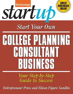 Indítsa el saját főiskolai tervezési tanácsadó vállalkozását: A sikerhez vezető lépésről lépésre útmutató - Start Your Own College Planning Consultant Business: Your Step-By-Step Guide to Success