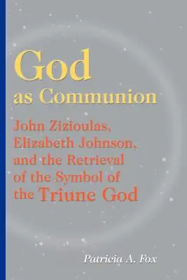 Isten mint közösség: John Zizioulas, Elizabeth Johnson és a Háromságos Isten szimbólumának visszaszerzése - God as Communion: John Zizioulas, Elizabeth Johnson, and the Retrieval of the Symbol of the Triune God