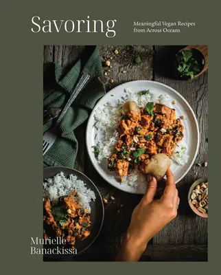 Savoring: Tartalmas vegán receptek az óceánok túlsó partjairól - Savoring: Meaningful Vegan Recipes from Across Oceans