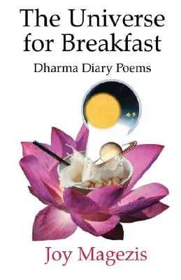 Az univerzum reggelire: Dharma Napló versek - The Universe for Breakfast: Dharma Diary Poems