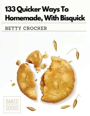 133 gyorsabb módja a házi készítésnek, Bisquickkel - 133 Quicker Ways To Homemade, With Bisquick