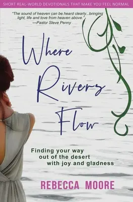 Ahol folyók folynak: Örömmel és vidámsággal találni kiutat a sivatagból - Where Rivers Flow: Finding your way out of the desert with joy and gladness