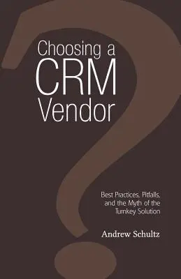 Crm szállító kiválasztása: Legjobb gyakorlatok, buktatók és a kulcsrakész megoldás mítosza - Choosing a Crm Vendor: Best Practices, Pitfalls, and the Myth of the Turnkey Solution