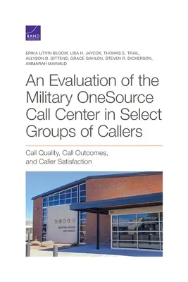 A katonai OneSource hívóközpont értékelése a hívók kiválasztott csoportjainál - Evaluation of the Military OneSource Call Center in Select Groups of Callers