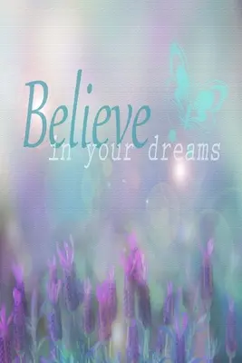 Believe In Your Dreams: Inspiráló idézet borító: Lined Journal Notebook - Believe In Your Dreams: Inspirational Quote Cover: Lined Journal Notebook