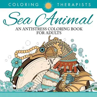 Sea Animal Designs Coloring Book - Egy antistressz színezőkönyv felnőttek számára - Sea Animal Designs Coloring Book - An Antistress Coloring Book For Adults