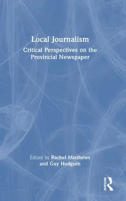 Helyi újságírás: Kritikai szempontok a tartományi újságról - Local Journalism: Critical Perspectives on the Provincial Newspaper