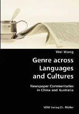 Nyelveken és kultúrákon átívelő műfajok - újságkommentárok Kínában és Ausztráliában - Genre across Languages and Cultures- Newspaper Commentaries in China and Australia