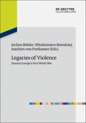 Az erőszak örökségei: Kelet-Európa első világháborúja - Legacies of Violence: Eastern Europe's First World War