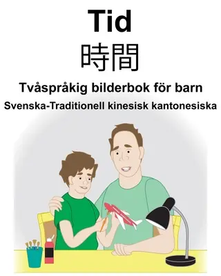 Svéd-hagyományos kínai kantoni idő/時間 Kétnyelvű képeskönyv gyerekeknek - Svenska-Traditionell kinesisk kantonesiska Tid/時間 Tvsprkig bilderbok fr barn