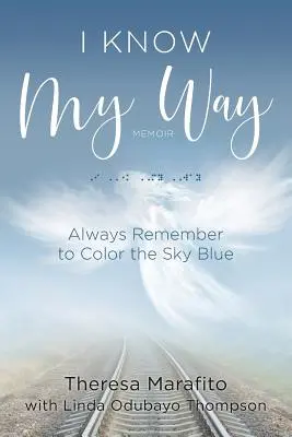 Tudom az utamat memoár: Mindig emlékezz, hogy az eget kékre színezd - I Know My Way Memoir: Always Remember to Color the Sky Blue