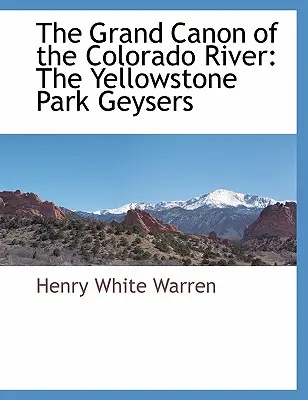 A Colorado folyó nagy kánonja: A Yellowstone Park gejzírjei - The Grand Canon of the Colorado River: The Yellowstone Park Geysers