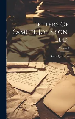 Dopisy Samuela Johnsona, Ll.d.; svazek 2 - Letters Of Samuel Johnson, Ll.d.; Volume 2