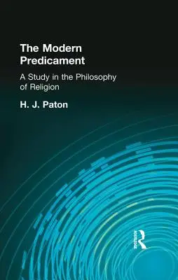 A modern kényszerhelyzet: Tanulmány a vallásfilozófiáról - The Modern Predicament: A Study in the Philosophy of Religion