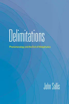 Elhatárolódások: A fenomenológia és a metafizika vége - Delimitations: Phenomenology and the End of Metaphysics