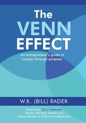 A Venn-effektus: (Rader W. K. (Bill)): Egy vállalkozó útmutatója a sikerhez a cél által, második kiadás (Rader W. K. (Bill)) - The Venn Effect: An Entrepreneur's Guide to Success Through Purpose, Second Edition (Rader W. K. (Bill))