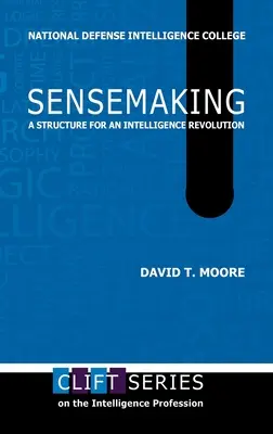 Sensemaking: Az intelligencia forradalmának struktúrája - Sensemaking: A Structure for an Intelligence Revolution