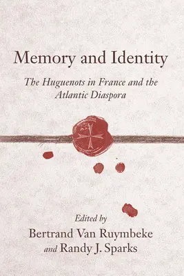 Emlékezet és identitás: A hugenották Franciaországban és az atlanti diaszpórában - Memory and Identity: The Huguenots in France and the Atlantic Diaspora