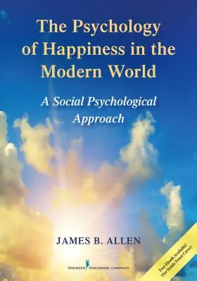 A boldogság pszichológiája a modern világban: Szociálpszichológiai megközelítés - The Psychology of Happiness in the Modern World: A Social Psychological Approach