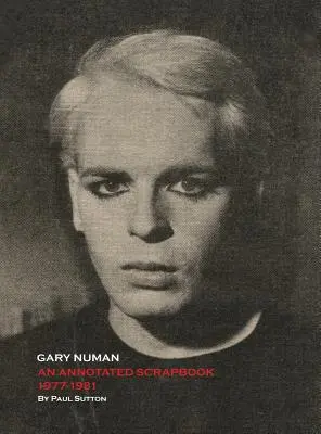 Gary Numan, egy jegyzetekkel ellátott album: 1977-1981 - Gary Numan, An Annotated Scrapbook: 1977-1981