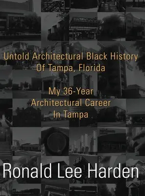 A floridai Tampa el nem mondott építészeti fekete története: A 36 éves tampai építészi pályafutásom - Untold Architectural Black History of Tampa, Florida: My 36-Year Architectural Career in Tampa