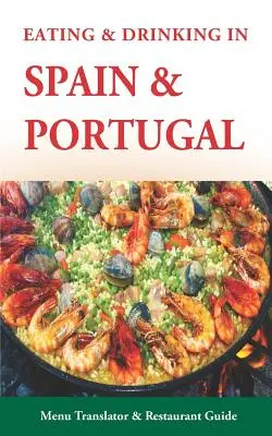 Eating & Drinking in Spain and Portugal: Spanyol és portugál menüfordítók és étteremkalauz (Europe Made Easy Travel Guides) - Eating & Drinking in Spain and Portugal: Spanish and Portuguese Menu Translators and Restaurant Guide (Europe Made Easy Travel Guides)