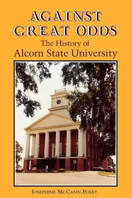 A nagy esélyek ellenére: Az Alcorn Állami Egyetem története - Against Great Odds: The History of Alcorn State University