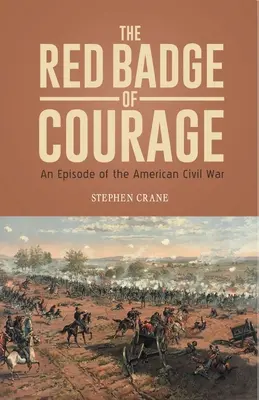 A VÖRÖS Bátorságjelvény Az amerikai polgárháború egy epizódja - THE RED BADGE OF COURAGE An Episode of the American Civil War