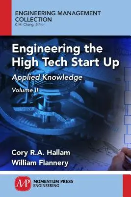 A csúcstechnológiai induló vállalkozások tervezése, II. kötet: Alkalmazott ismeretek - Engineering the High Tech Start Up, Volume II: Applied Knowledge