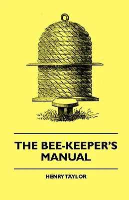 A méhész kézikönyve - The Bee-Keeper's Manual