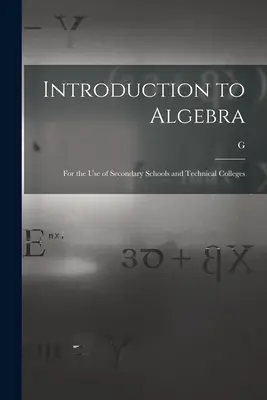 Bevezetés az algebrába: Középiskolák és szakközépiskolák használatára - Introduction to Algebra: For the use of Secondary Schools and Technical Colleges