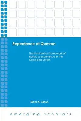 Bűnbánat Qumránban: A vallási tapasztalat bűnbánati kerete a holt-tengeri tekercsekben - Repentance at Qumran: The Penitential Framework of Religious Experience in the Dead Sea Scrolls