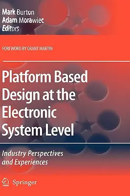 Platformalapú tervezés az elektronikus rendszerek szintjén: Ipari szempontok és tapasztalatok - Platform Based Design at the Electronic System Level: Industry Perspectives and Experiences