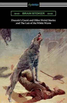 Drakula vendége és más különös történetek és A fehér féreg barlangja - Dracula's Guest and Other Weird Stories and The Lair of the White Worm