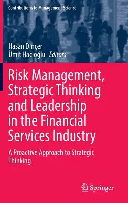 Kockázatkezelés, stratégiai gondolkodás és vezetés a pénzügyi szolgáltatási ágazatban: A stratégiai gondolkodás proaktív megközelítése - Risk Management, Strategic Thinking and Leadership in the Financial Services Industry: A Proactive Approach to Strategic Thinking