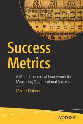 Sikermérések: Többdimenziós keretrendszer a szervezeti siker mérésére - Success Metrics: A Multidimensional Framework for Measuring Organizational Success