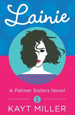 Lainie: A Palmer Sisters 1. könyv - Lainie: A Palmer Sisters Book 1