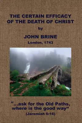 A Krisztus halálának biztos hatékonysága - The Certain Efficacy of the Death of Christ Asserted - The Certain Efficacy of the Death of Christ Asserted