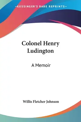 Henry Ludington ezredes: A Memoir - Colonel Henry Ludington: A Memoir