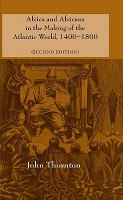 Afrika és az afrikaiak az atlanti világ kialakulásában, 1400-1800 - Africa and Africans in the Making of the Atlantic World, 1400-1800