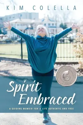 Spirit Embraced: Útmutató emlékkönyv egy hiteles és szabad élethez - Spirit Embraced: A Guiding Memoir for a Life Authentic and Free