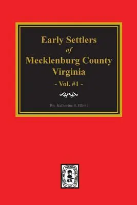 Mecklenburg megye, Virginia korai telepesei. (1. kötet) - Early Settlers of Mecklenburg County, Virginia. (Volume #1)