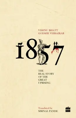 1857: A nagy felkelés valódi története - 1857: The Real Story of the Great Uprising