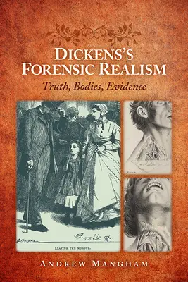 Dickens törvényszéki realizmusa: Igazság, testek, bizonyítékok - Dickens's Forensic Realism: Truth, Bodies, Evidence