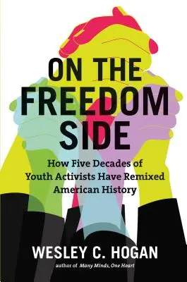 Na straně svobody: Jak pět desetiletí mládežnických aktivistů měnilo americké dějiny - On the Freedom Side: How Five Decades of Youth Activists Have Remixed American History